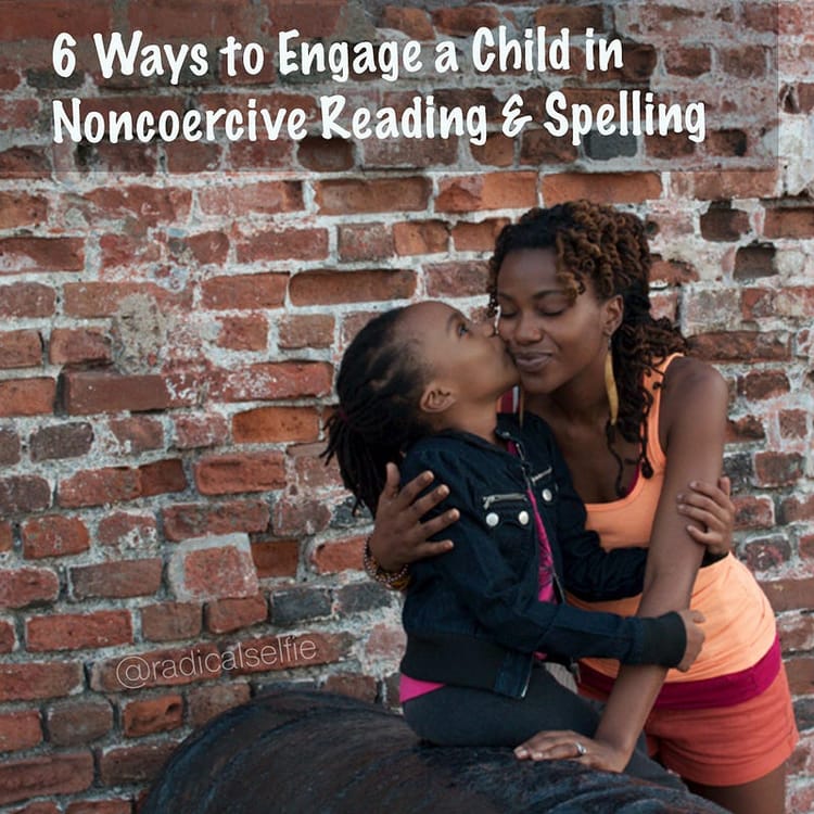 6 Ways to Engage an Unschooling Child in Noncoercive Reading & Spelling