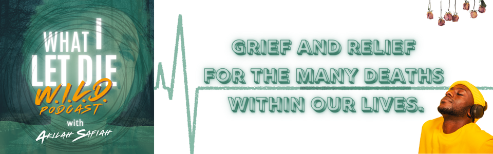 What I Let Die the Grief Podcast